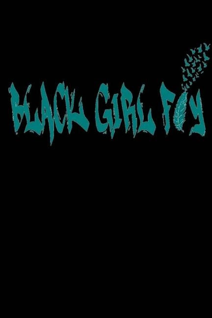 Black Girl Fly by Mosley-Jenerette, A'Marri