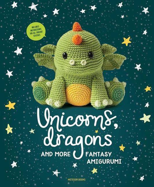 Unicorns, Dragons and More Fantasy Amigurumi, Volume 1: Bring 14 Magical Characters to Life! by Amigurumipatterns Net