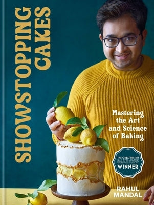 Showstopping Cakes: Mastering the Art and Science of Baking by Mandal, Rahul