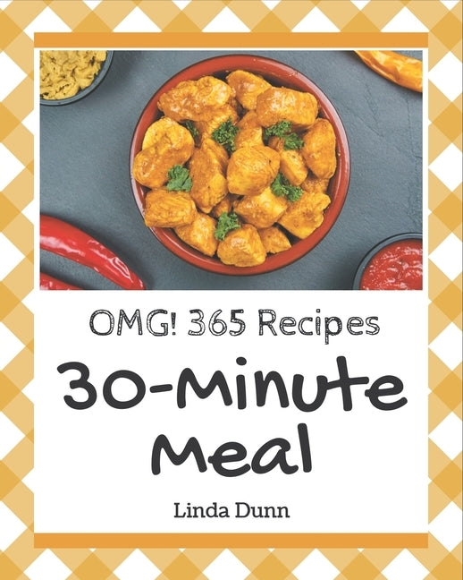 OMG! 365 30-Minute Meal Recipes: From The 30-Minute Meal Cookbook To The Table by Dunn, Linda