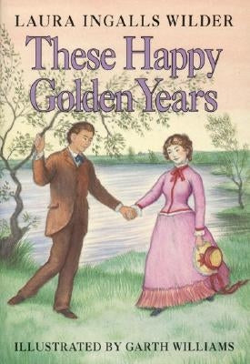 These Happy Golden Years: A Newbery Honor Award Winner by Wilder, Laura Ingalls