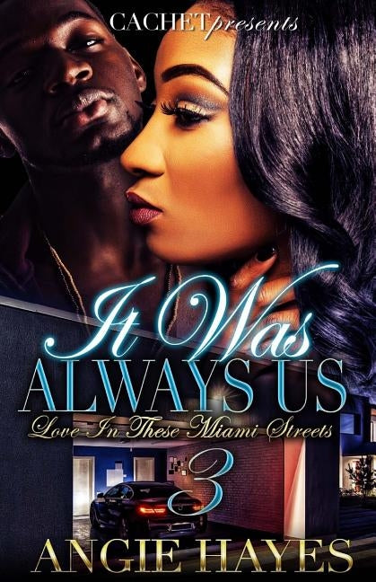 It Was Always Us: Love In These Miami Streets 3 by Hayes, Angie
