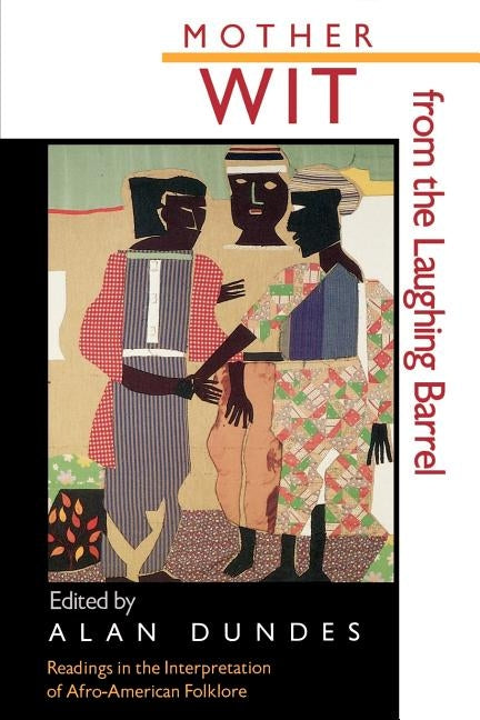 Mother Wit from the Laughing Barrel: Readings in the Interpretation of Afro-American Folklore by Dundes, Alan