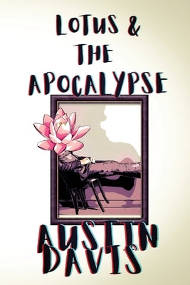 Lotus & The Apocalypse by Davis, Austin