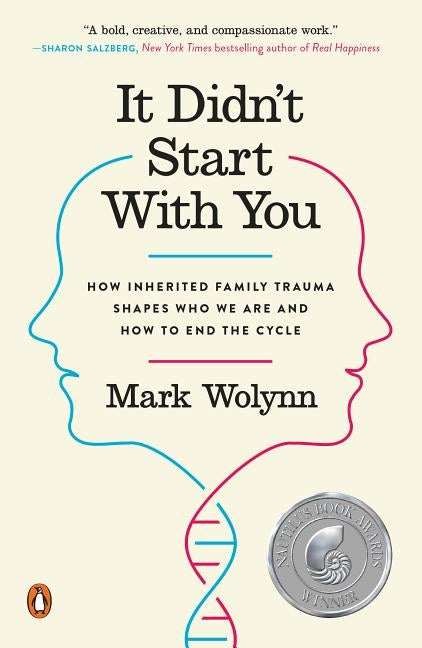 It Didn't Start with You: How Inherited Family Trauma Shapes Who We Are and How to End the Cycle by Wolynn, Mark