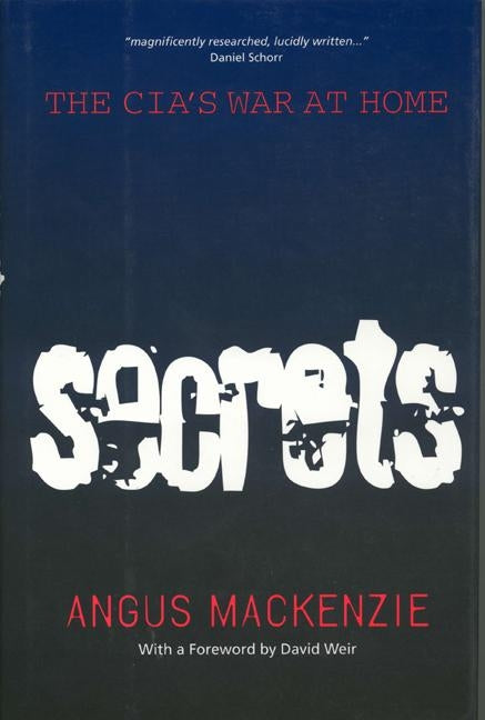 Secrets: The Cia's War at Home by MacKenzie, Angus