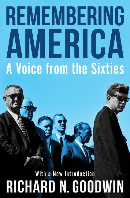 Remembering America: A Voice from the Sixties by Goodwin, Richard N.
