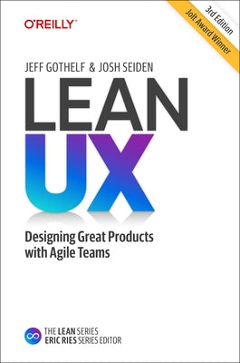 Lean UX: Designing Great Products with Agile Teams by Gothelf, Jeff