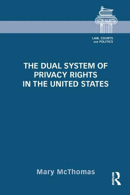 The Dual System of Privacy Rights in the United States by McThomas, Mary