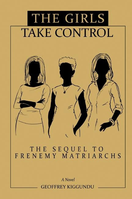 The Girls Take Control by Kiggundu, Geoffrey