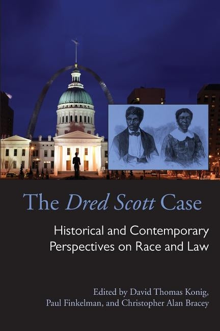 The Dred Scott Case: Historical and Contemporary Perspectives on Race and Law by Konig, David Thomas