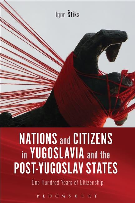 Nations and Citizens in Yugoslavia and the Post-Yugoslav States by S. Tiks, Igor