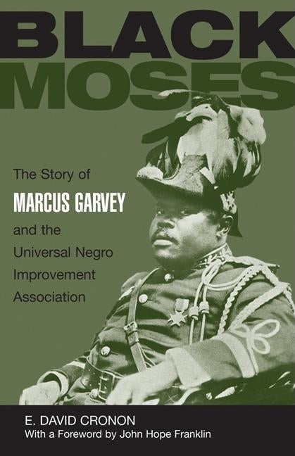 Black Moses: The Story of Marcus Garvey and the Universal Negro Improvement Association by Cronon, Edmund David