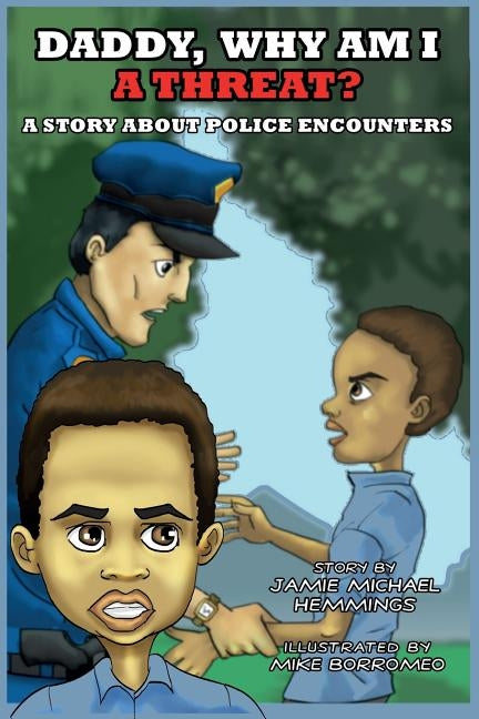 Daddy, Why Am I A Threat?: A Story About Police Encounters by Hemmings, Jamie Michael