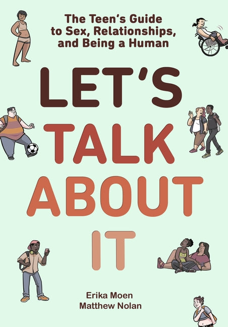 Let's Talk about It: The Teen's Guide to Sex, Relationships, and Being a Human by Moen, Erika