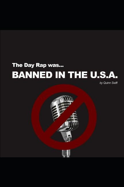 The Day Rap was Banned in the USA: Screen play by Swift, Quinn