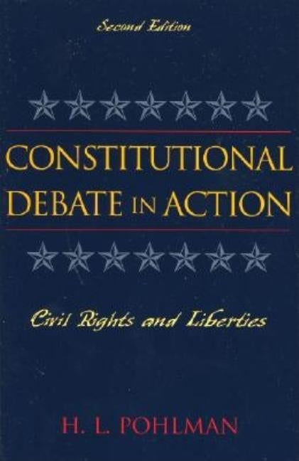 Constitutional Debate in Action: Civil Rights and Liberties, Second Edition by Pohlman, H. L.
