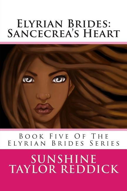 Elyrian Brides: Sancecrea's Heart: Book Five Of The Elyrian Brides Series by Reddick, Sunshine Taylor