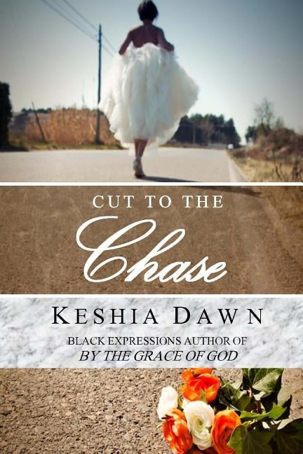 Cut To The Chase: Book 1 in The Chase series by Dawn, Keshia