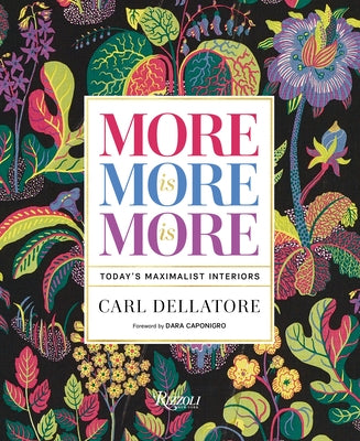 More Is More Is More: Today's Maximalist Interiors by Dellatore, Carl
