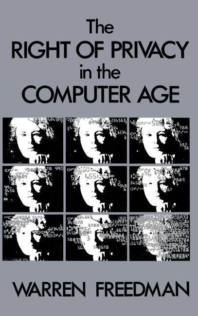 The Right of Privacy in the Computer Age by Freedman, Warren