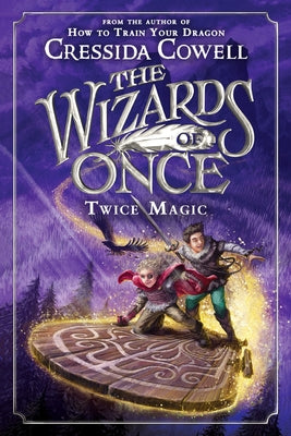 The Wizards of Once: Twice Magic by Cowell, Cressida