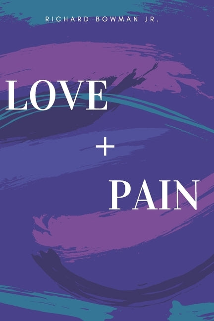 Love and Pain by Bowman, Richard Allen, Jr.