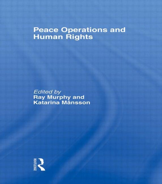 Peace Operations and Human Rights by Murphy, Ray