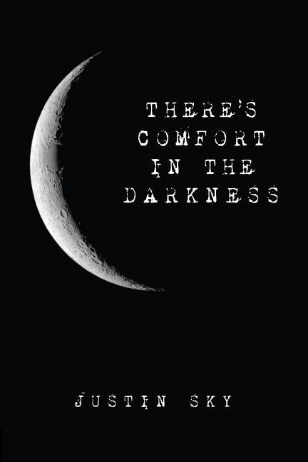 There's Comfort in the Darkness by Sky, Justin
