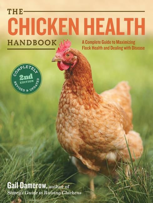 The Chicken Health Handbook: A Complete Guide to Maximizing Flock Health and Dealing with Disease by Damerow, Gail