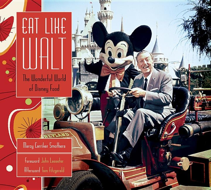 Eat Like Walt: The Wonderful World of Disney Food by Smothers, Marcy Carriker