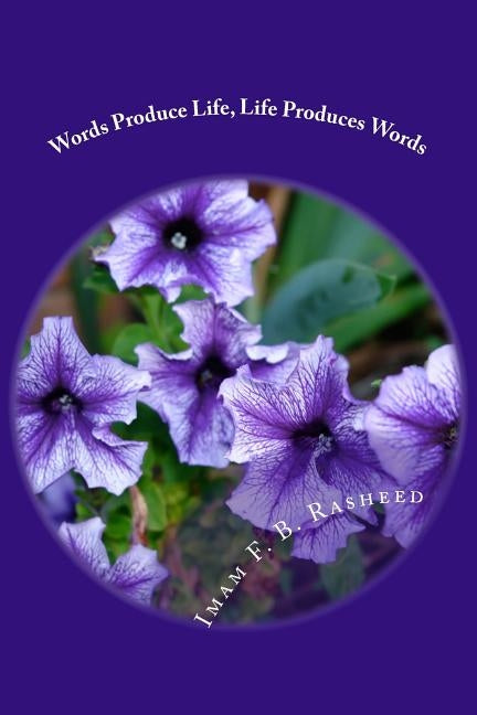 Words Produce Life, Life Produces Words by Rasheed, F. B.