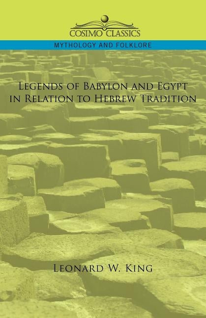 Legends of Babylon and Egypt in Relation to Hebrew Tradition by King, L. W.