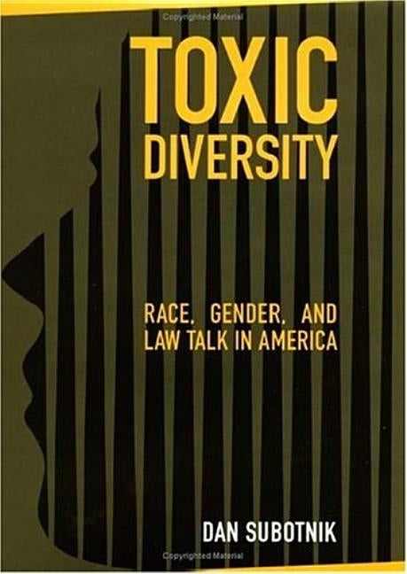 Toxic Diversity: Race, Gender, and Law Talk in America by Subotnik, Dan