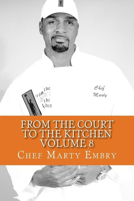 From the Court to the Kitchen Volume 8: Cooking for dummies...I mean men 101 by Embry, Chef Marty