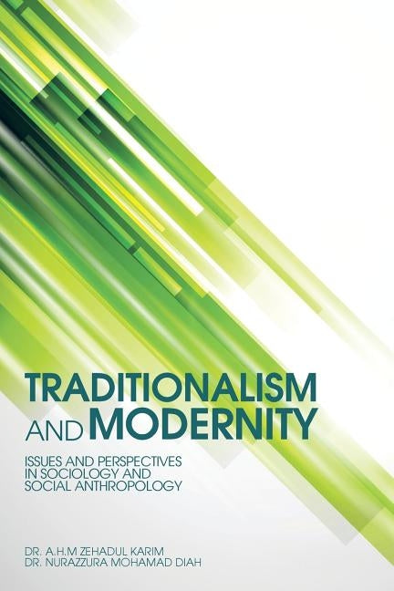 Traditionalism and Modernity: Issues and Perspectives in Sociology and Social Anthropology by Karim, Dr a. H. M. Zehadul