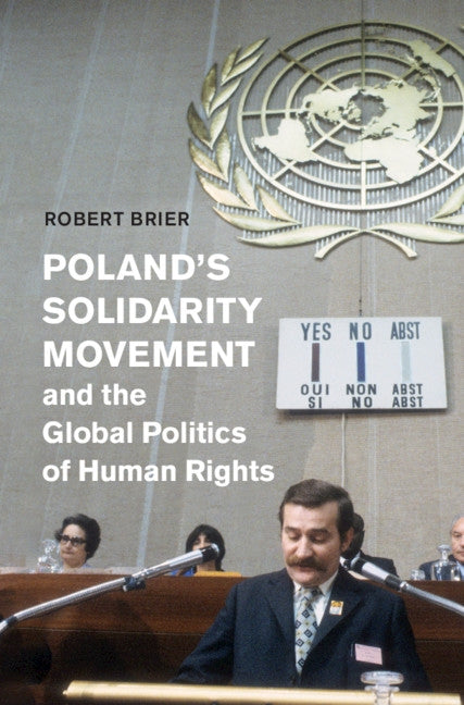 Poland's Solidarity Movement and the Global Politics of Human Rights by Brier, Robert