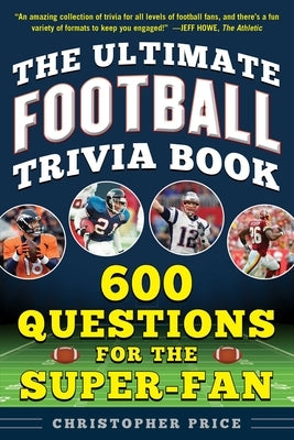 The Ultimate Football Trivia Book: 600 Questions for the Super-Fan by Price, Christopher