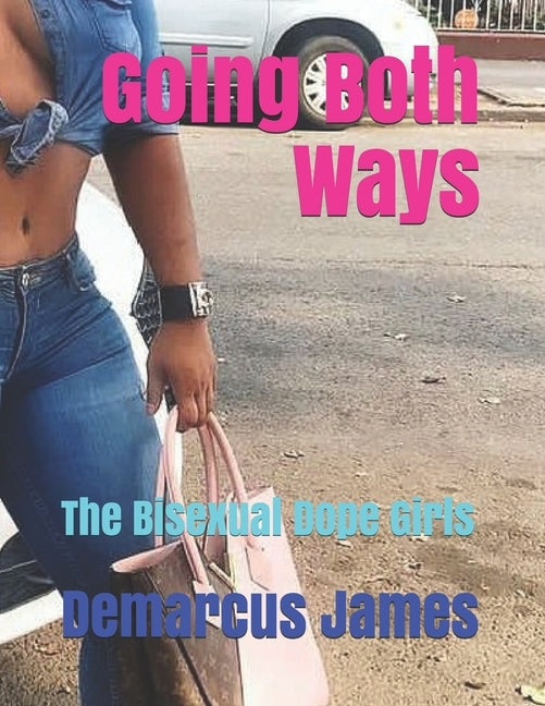 Going Both Ways: The Bisexual Dope Girls by James, Demarcus