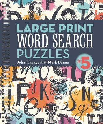 Large Print Word Search Puzzles 5: Volume 4 by Chaneski, John
