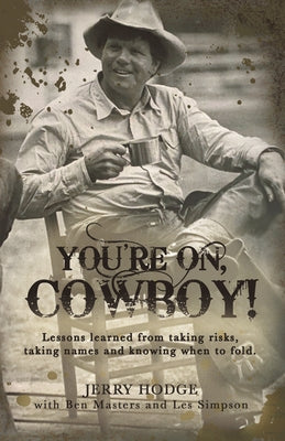 You're On, Cowboy!: Lessons Learned from Taking Risks, Taking Names and Knowing When to Fold. by Jerry Hodge