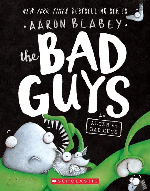 The Bad Guys in Alien Vs Bad Guys (the Bad Guys #6), Volume 6 by Blabey, Aaron