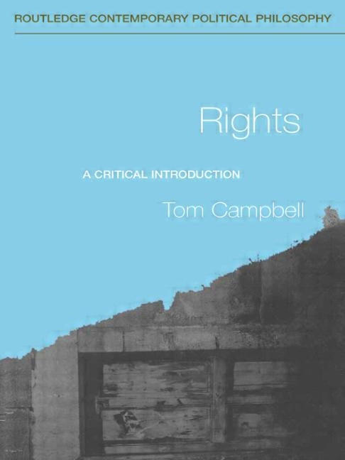 Rights: A Critical Introduction by Campbell, Tom