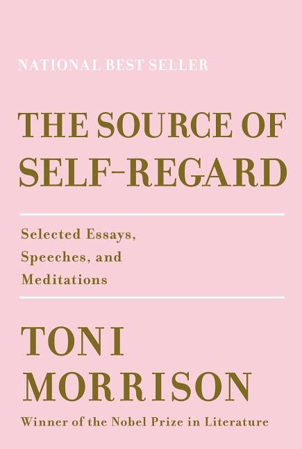 The Source of Self-Regard: Selected Essays, Speeches, and Meditations by Morrison, Toni