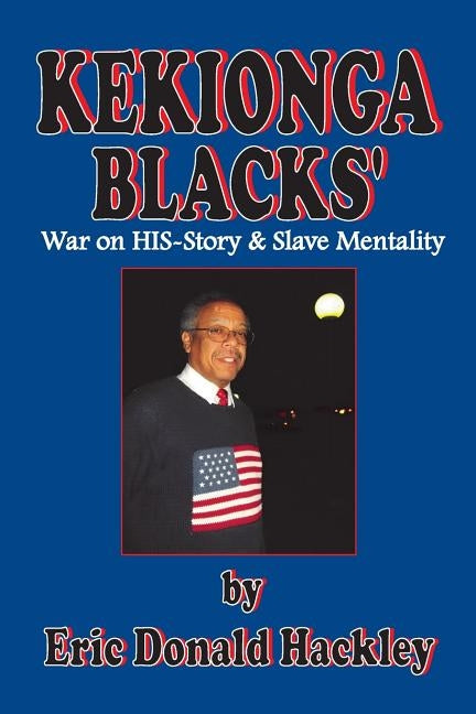 Kekionga Blacks: War on HIS-Story & Slave Mentality by Hackley, Eric Donald