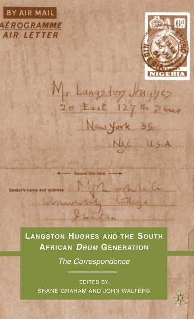 Langston Hughes and the South African Drum Generation: The Correspondence by Graham, S.