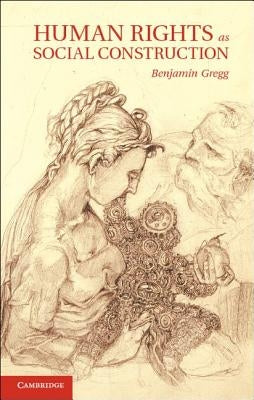 Human Rights as Social Construction by Gregg, Benjamin Greenwood