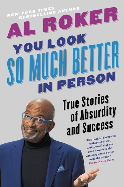 You Look So Much Better in Person: True Stories of Absurdity and Success by Roker, Al