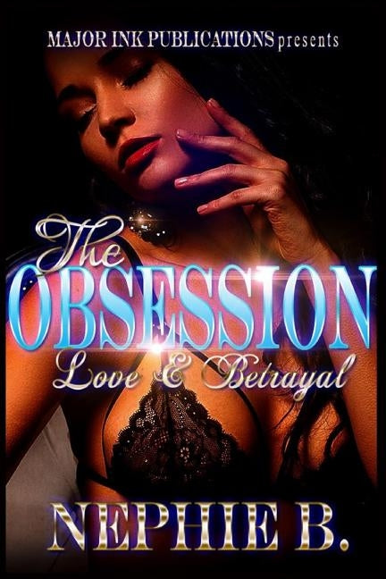 The Obsession: Love And Betrayal: Love And Betrayal by B, Nephie