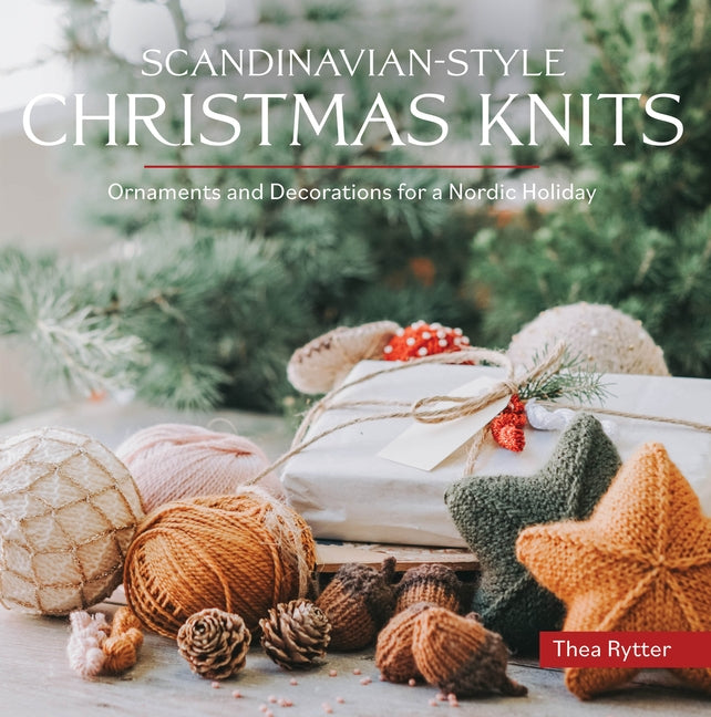 Scandinavian-Style Christmas Knits: Ornaments and Decorations for a Nordic Holiday by Rytter, Thea